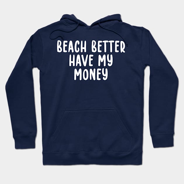 Beach Better Have My Money Metal Detecting Hoodie by TIHONA